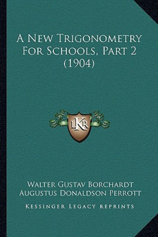 Kniha A New Trigonometry for Schools, Part 2 (1904) Walter Gustav Borchardt