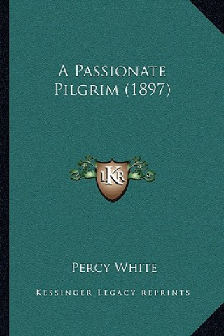 Book A Passionate Pilgrim (1897) Percy White