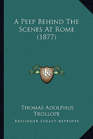 Könyv A Peep Behind the Scenes at Rome (1877) Thomas Adolphus Trollope