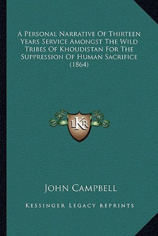 Könyv A Personal Narrative of Thirteen Years Service Amongst the Wild Tribes of Khoudistan for the Suppression of Human Sacrifice (1864) John Campbell