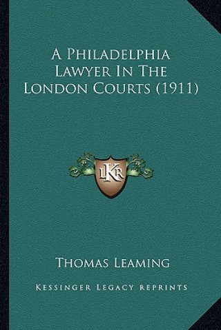 Książka A Philadelphia Lawyer in the London Courts (1911) Thomas Leaming