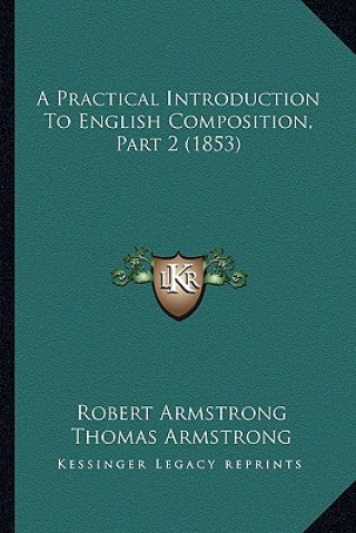 Kniha A Practical Introduction to English Composition, Part 2 (1853) Robert Armstrong
