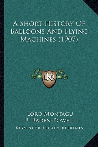 Kniha A Short History Of Balloons And Flying Machines (1907) Lord Montagu