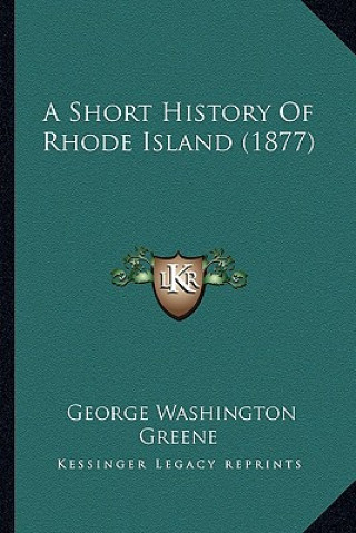 Livre A Short History Of Rhode Island (1877) George Washington Greene