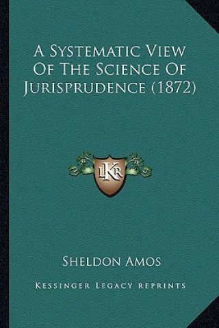 Könyv A Systematic View of the Science of Jurisprudence (1872) Sheldon Amos