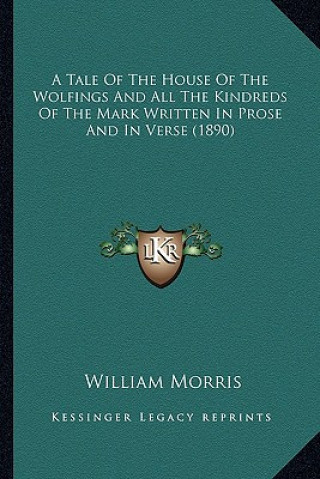 Buch A Tale of the House of the Wolfings and All the Kindreds of the Mark Written in Prose and in Verse (1890) William Morris