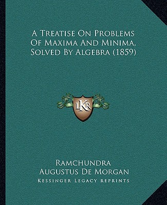 Carte A Treatise on Problems of Maxima and Minima, Solved by Algebra (1859) Ramchundra