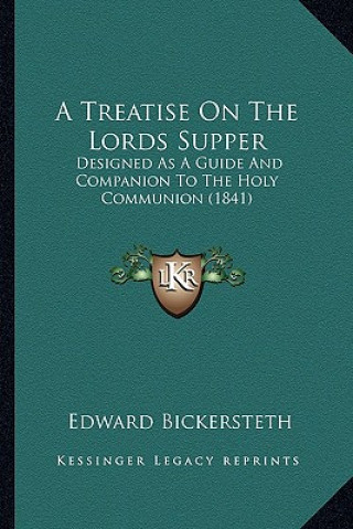 Książka A Treatise on the Lords Supper: Designed as a Guide and Companion to the Holy Communion (1841) Edward Bickersteth