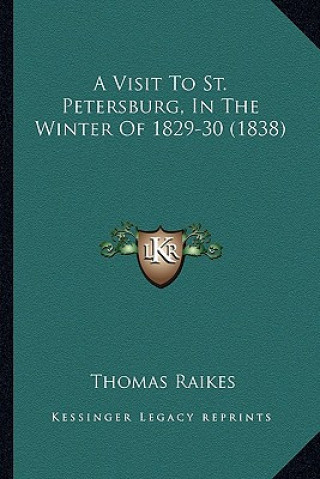 Könyv A Visit to St. Petersburg, in the Winter of 1829-30 (1838) Thomas Raikes