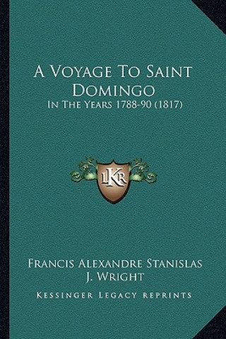 Kniha A Voyage to Saint Domingo: In the Years 1788-90 (1817) Francis Alexandre Stanislas