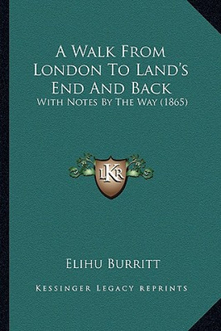 Kniha A Walk from London to Land's End and Back: With Notes by the Way (1865) Elihu Burritt