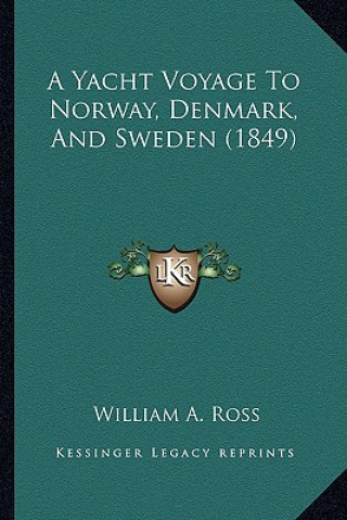 Kniha A Yacht Voyage to Norway, Denmark, and Sweden (1849) William A. Ross