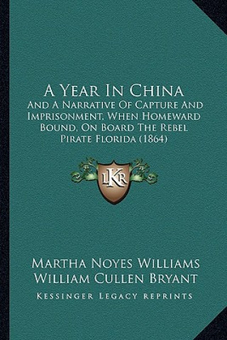Könyv A Year in China: And a Narrative of Capture and Imprisonment, When Homeward Bound, on Board the Rebel Pirate Florida (1864) Martha Noyes Williams