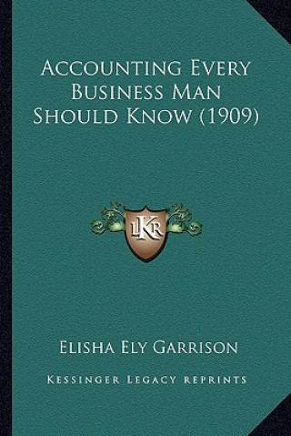 Книга Accounting Every Business Man Should Know (1909) Elisha Ely Garrison