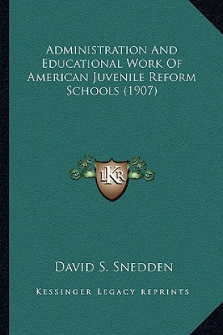 Carte Administration and Educational Work of American Juvenile Reform Schools (1907) David Snedden
