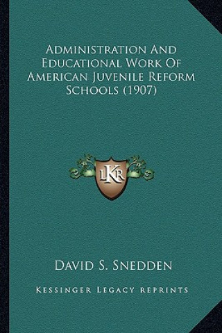 Könyv Administration and Educational Work of American Juvenile Reform Schools (1907) David Snedden