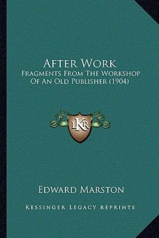 Kniha After Work: Fragments from the Workshop of an Old Publisher (1904) Edward Marston