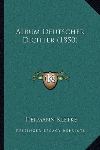 Kniha Album Deutscher Dichter (1850) Hermann Kletke