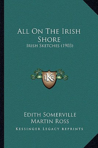 Kniha All on the Irish Shore: Irish Sketches (1903) Edith Onone Somerville