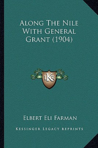 Boek Along The Nile With General Grant (1904) Elbert Eli Farman