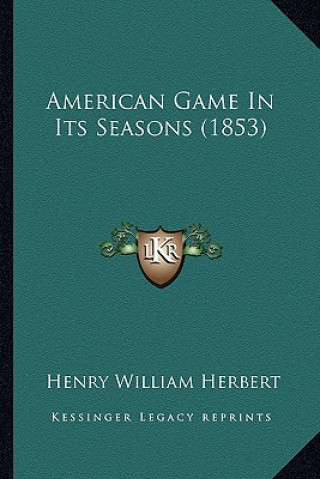 Kniha American Game in Its Seasons (1853) Henry William Herbert