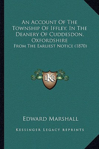 Kniha An Account of the Township of Iffley, in the Deanery of Cuddesdon, Oxfordshire: From the Earliest Notice (1870) Edward Marshall