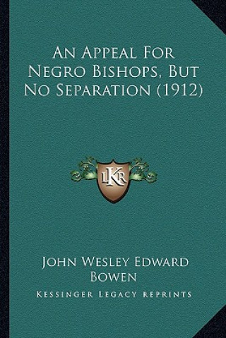 Könyv An Appeal for Negro Bishops, But No Separation (1912) John Wesley Edward Bowen