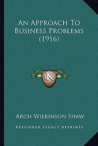 Buch An Approach to Business Problems (1916) Arch Wilkinson Shaw