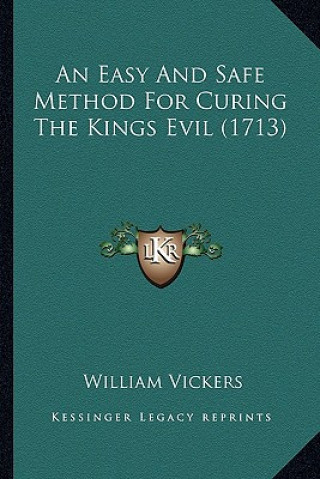Książka An Easy and Safe Method for Curing the Kings Evil (1713) William Vickers