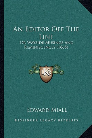 Книга An Editor Off The Line: Or Wayside Musings And Reminiscences (1865) Edward Miall