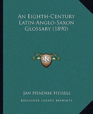 Kniha An Eighth-Century Latin-Anglo-Saxon Glossary (1890) Jan Hendrik Hessels