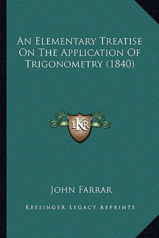 Kniha An Elementary Treatise on the Application of Trigonometry (1840) John Farrar