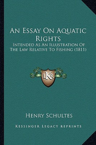 Książka An Essay on Aquatic Rights: Intended as an Illustration of the Law Relative to Fishing (1811) Henry Schultes