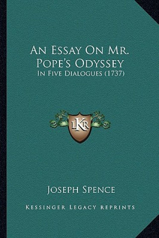 Carte An Essay on Mr. Pope's Odyssey: In Five Dialogues (1737) Joseph Spence