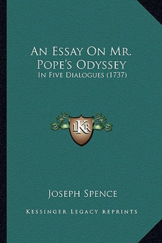 Kniha An Essay on Mr. Pope's Odyssey: In Five Dialogues (1737) Joseph Spence