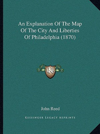 Könyv An Explanation of the Map of the City and Liberties of Philadelphia (1870) John Reed