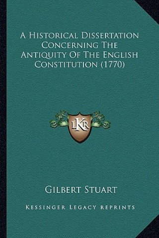 Knjiga A Historical Dissertation Concerning the Antiquity of the English Constitution (1770) Gilbert Stuart