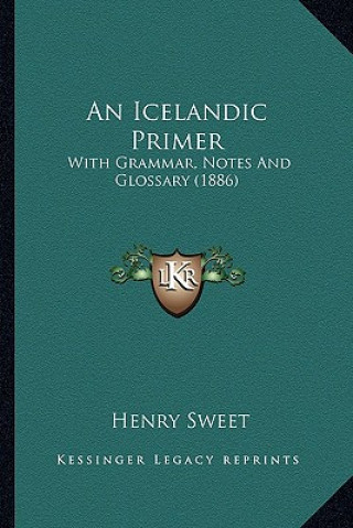 Kniha An Icelandic Primer: With Grammar, Notes and Glossary (1886) Henry Sweet