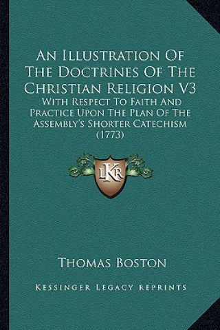 Kniha An Illustration of the Doctrines of the Christian Religion V3: With Respect to Faith and Practice Upon the Plan of the Assembly's Shorter Catechism (1 Thomas Boston