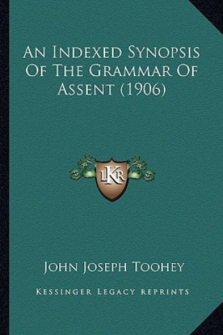 Książka An Indexed Synopsis of the Grammar of Assent (1906) John Joseph Toohey