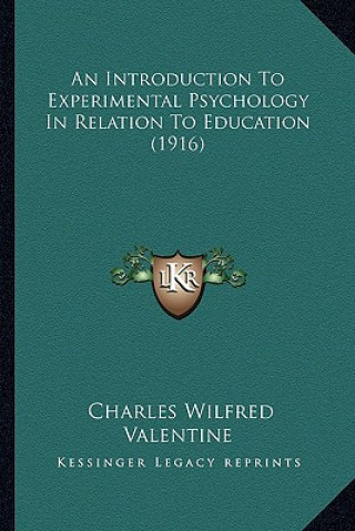 Kniha An Introduction to Experimental Psychology in Relation to Education (1916) Charles Wilfred Valentine