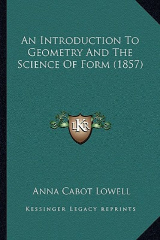 Kniha An Introduction to Geometry and the Science of Form (1857) Anna Cabot Lowell