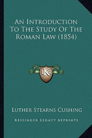 Kniha An Introduction to the Study of the Roman Law (1854) Luther Stearns Cushing