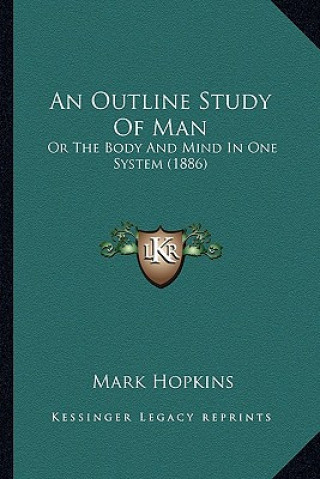 Kniha An Outline Study of Man: Or the Body and Mind in One System (1886) Mark Hopkins