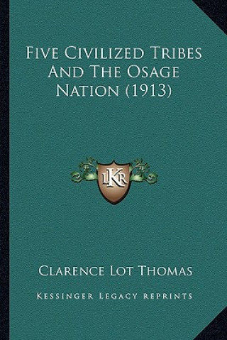Boek Five Civilized Tribes and the Osage Nation (1913) Clarence Lot Thomas