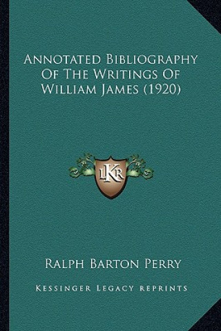 Kniha Annotated Bibliography of the Writings of William James (1920) Ralph Barton Perry