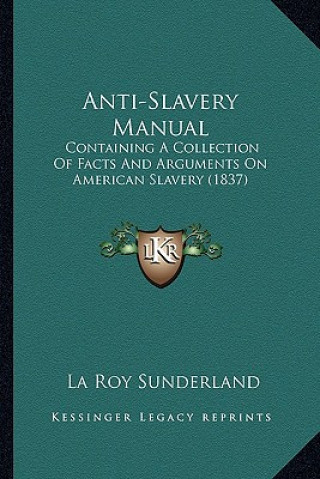 Carte Anti-Slavery Manual: Containing a Collection of Facts and Arguments on American Slavery (1837) La Roy Sunderland