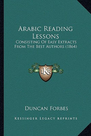 Carte Arabic Reading Lessons: Consisting of Easy Extracts from the Best Authors (1864) Duncan Forbes