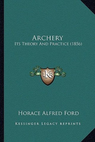 Buch Archery: Its Theory and Practice (1856) Horace Alfred Ford