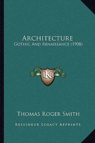 Книга Architecture: Gothic and Renaissance (1908) Thomas Roger Smith